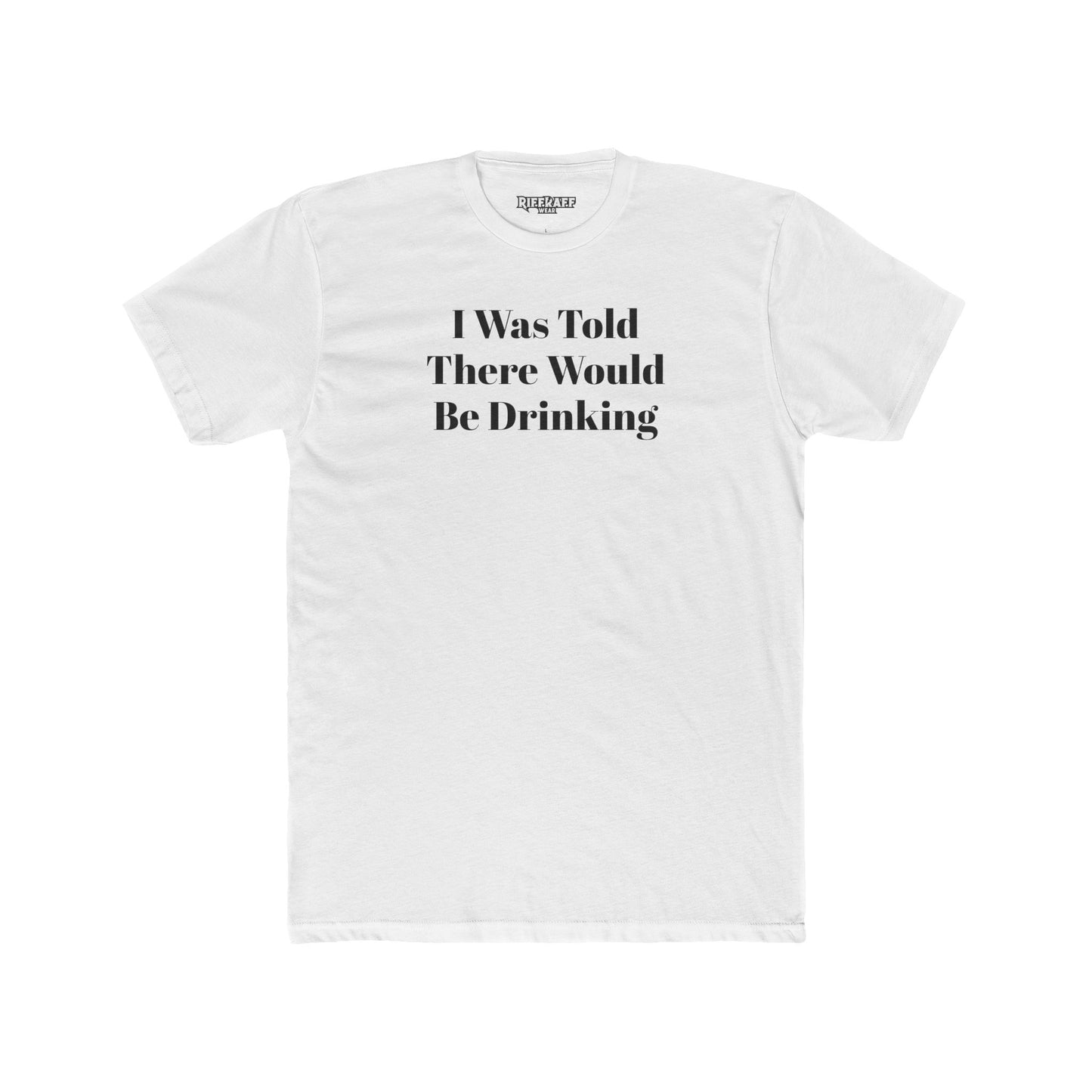 Funny Drinking Quote Unisex Cotton Crew Tee - Riff Raff Wear