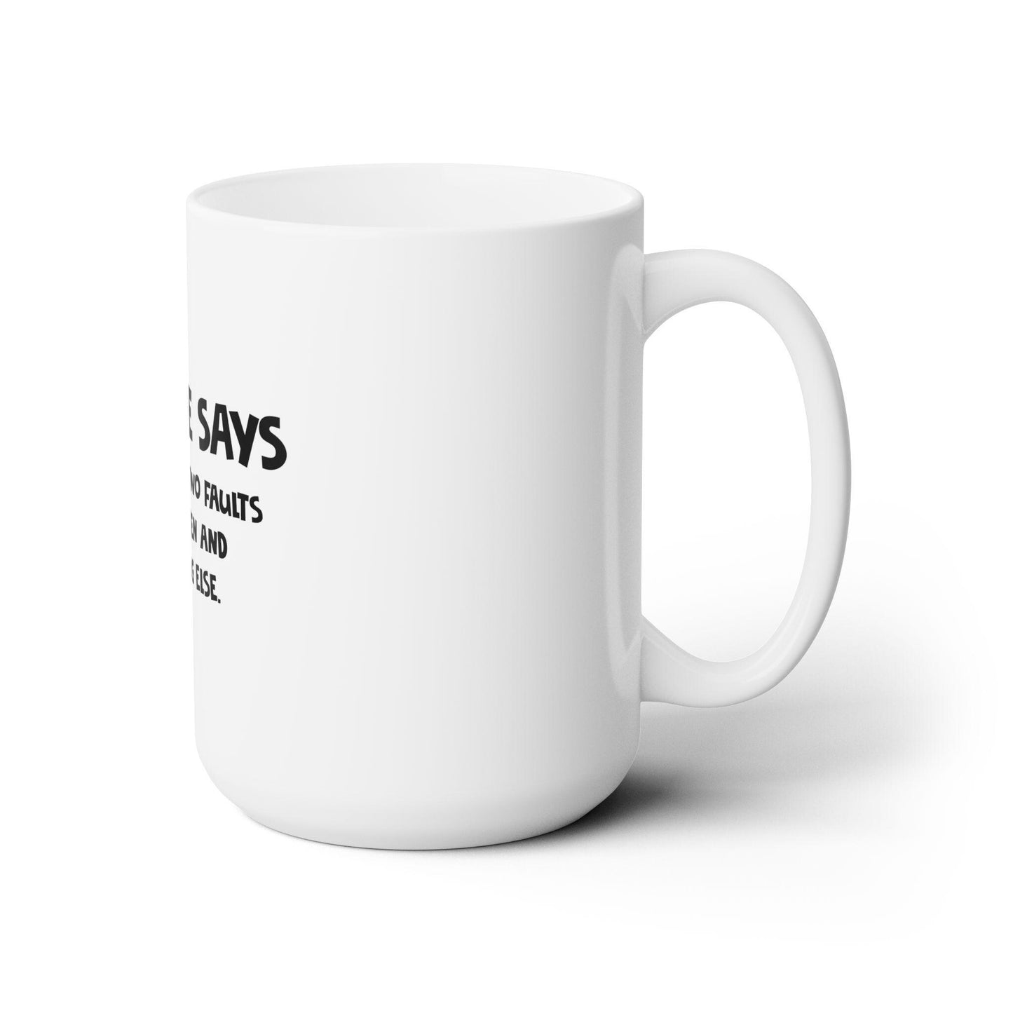 Ceramic Mug 15oz Dad Funny My Wife Says I only have two faults, I don't Listen and Something else - Riff Raff Wear